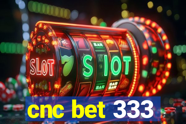 cnc bet 333